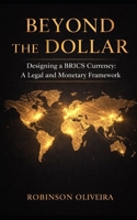 Beyond The Dollar: Designing a BRICS Currency: A Legal and Monetary Framework B0GY89S4QG Book Cover