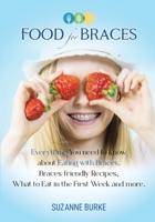 Food for Braces: Recipes, Food Ideas and Tips for EATING with Braces 0648320510 Book Cover