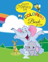 Happy Mother's day coloring book: Beautiful Coloring Book for Toddler with cute animals, Coloring pages of funny animals, Easy Coloring Book animals, Boys and Girls Little Kids Preschool and Kindergar null Book Cover
