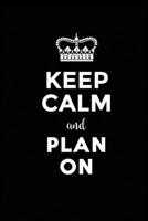Keep Calm and Plan On: INCLUDES: 2020 Calendar Planner, Daily Planner, Weekly Planner, Monthly Planner, Budget Planner, Workout Planner, Meals ... Productivity Planner, Business Planner 1659475252 Book Cover