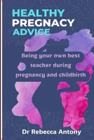 Healthy Pregnancy Advice: Being your own best teacher during pregnancy and childbirth B0C1J2N4NZ Book Cover