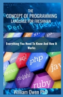 The Concept of Programming Language for Freshman: Everything You Need To Know And How It Works B095GRZXBS Book Cover