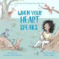 When Your Heart Speaks: A Journey to Trusting Your Inner Voice 1069401617 Book Cover