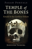 Pagan Portals - Temple of the Bones: Rituals to the Goddess Hekate 1789042828 Book Cover