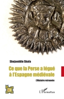 Ce que la Perse a légué à l'Espagne médiévale: L'Histoire retrouvée (L'Iran En Transition) (French Edition) 2140334426 Book Cover