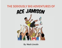 The Seriously Big Adventures of Ace Jamison 0578776782 Book Cover