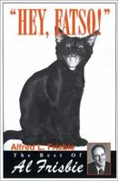 Hey, Fatso: The Best of Al Frisibie 0595147143 Book Cover