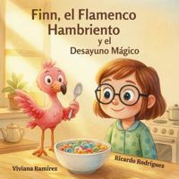 Finn, el Flamenco Hambriento y el Desayuno Mágico (Spanish Edition) B0GWJ374DP Book Cover