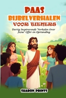 Paasbijbelverhalen Voor Tieners: Dertig Inspirerende Verhalen Over Jezus’ Offer en Opstanding (Dutch Edition) B0F3G8Y4PT Book Cover