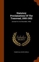 Statutory Proclamations of the Transvaal, 1900-1902: (Revised to 31St December, 1903). 1145693946 Book Cover