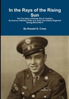 In the Rays of the Rising Sun: The True Story of Private Glen E. Kuskie's Survival 1312881461 Book Cover