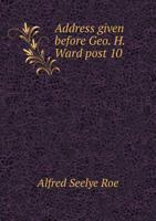 Address Given Before Geo. H. Ward Post 10 117589186X Book Cover