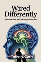 Wired Differently: Understanding and Thriving with Autism B0FCFT9TVX Book Cover