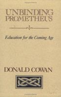 Unbinding Prometheus: Education for the Coming Age 0911005331 Book Cover