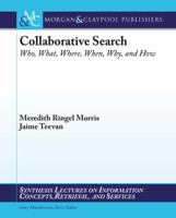 Collaborative Search: Designing Systems For A Spectrum Of Collaborative Styles (Synthesis Lectures On Information Concepts, Retrieval, And Services) 1608451216 Book Cover
