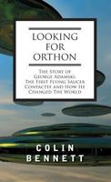 Looking for Orthon: The Story of George Adamski, the First Flying Saucer Contactee, and How He Changed the World 1944529802 Book Cover