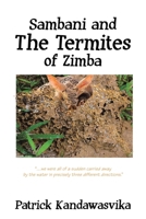 Sambani and the Termites of Zimba: We Were All of a Sudden Carried Away by the Water in Precisely Three Different Directions 1665591595 Book Cover