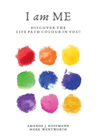I am Me: Discover the Life Path Colour in You 1068763817 Book Cover