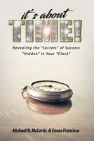 It's about time!: Revealing The "Secrets" of Success "Hidden" in Your "Clock!" 1518762166 Book Cover