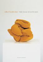 John Chamberlain: The Foam Sculptures 160461370X Book Cover