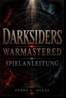 Darksiders Warmastered Spielanleitung: Meistere jeden Kampf, löse jedes Rätsel, besiege jeden Boss und bezwinge die Apokalypse (German Edition) B0H23W24BR Book Cover