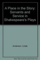 A Place In The Story: Servants And Service In Shakespeare's Plays 1611492793 Book Cover