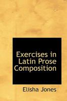 Exercises in Latin Prose Composition: With References to the Grammars of Allen and Greenough, Hale and Buck, Bennett, Gildersleeve, and Harkness 1015228208 Book Cover