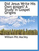 Did Jesus Write His Own Gospel? A Study in Gospel Origins 1017947856 Book Cover