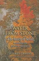 Water from Stone: The Story of Selah, Bamberger Ranch Preserve (Louise Lindsey Merrick Natural Environment Series) 1585445932 Book Cover