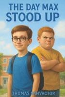 The Day Max Stood Up B0GCVMRCB3 Book Cover