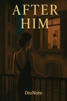 After Him: A Second Chance Between Love and Pain: A Dark, Intimate Romance in Berlin and Florence, A Second Chance Between Love and Pain B0FBKW4C87 Book Cover