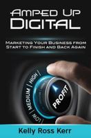 Amped Up Digital: Marketing Your Business from Start to Finish and Back Again 0692900853 Book Cover