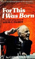 For this I was born: The captivating story of Louis T. Talbot 0802428223 Book Cover