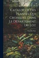 Catalogue des plantes qui croissent dans le département du Lot 1022214497 Book Cover