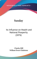 Sunday: Its Influence on Health and National Prosperity 1437028780 Book Cover