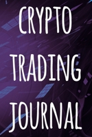Crypto Trading Journal: The perfect way to record your crypto trades! Ideal gift for anyone you know who trades / invests in cryptocurrency! 1692958208 Book Cover