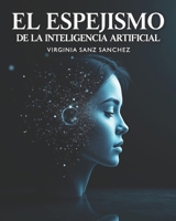 El Espejismo de la Inteligencia Artificial (Spanish Edition) B0H4QVRJ2B Book Cover