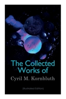 The Collected Works of Cyril M. Kornbluth (Illustrated Edition): Takeoff, The Syndic, Search the Sky, Wolfbane, King Cole of Pluto, Reap the Dark Tide 8027309336 Book Cover