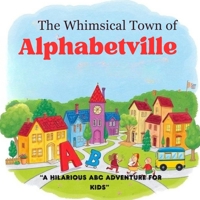 The Whimsical Town of Alphabetville B0F7LNBYQT Book Cover