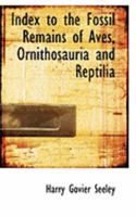 Index to the Fossil Remains of Aves, Ornithosauria and Reptilia 1018895361 Book Cover