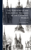 The Position of the Church of England in the Catholic World 1025213394 Book Cover