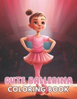 Cute Ballerina Coloring Book: Calming and Adorable Designs for All Ages B0CTPQTFL1 Book Cover