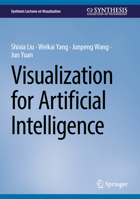 Visualization for Artificial Intelligence (Synthesis Lectures on Visualization) 3031753399 Book Cover