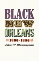 Black New Orleans, 1860-1880 0226057089 Book Cover