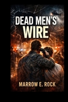 DEAD MEN'S WIRE: The true story of Tony Kiritsis and the 1977 Indianapolis Hostage Crisis B0GDXXBWRP Book Cover