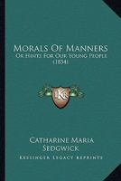 Morals Of Manners: Or Hints For Our Young People 1166567702 Book Cover