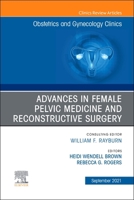 Advances in Female Pelvic Medicine and Reconstructive Surgery, an Issue of Obstetrics and Gynecology Clinics, 48 0323797091 Book Cover