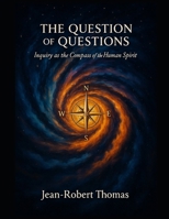 The Question of Questions: Inquiry as the Compass of the Human Spirit B0FQW2SHCH Book Cover