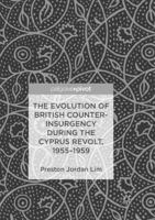 The Evolution of British Counter-Insurgency during the Cyprus Revolt, 1955–1959 3030062686 Book Cover