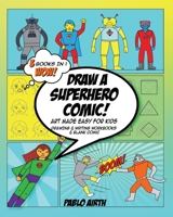 Draw A Superhero Comic - Art Made Easy for Kids: 3 in 1 Drawing and Writing Workbooks and Blank Comic - yellow turquoise theme 1713130106 Book Cover